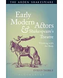 Early Modern Actors and Shakespeare’s Theatre: Thinking With the Body