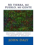 Mi tierra, mi pueblo, mi gente: Original Short Stories for Intermediate Level Learners of Spanish