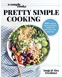 Pretty Simple Cooking: 100 Delicious Vegetarian Recipes to Make You Fall in Love With Real Food