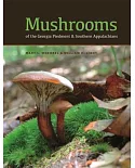 Mushrooms of the Georgia Piedmont and Southern Appalachians: A Reference