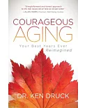 Courageous Aging: Your Best Years Ever Reimagined