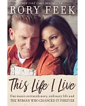 This Life I Live: One Man’s Extraordinary, Ordinary Life and the Woman Who Changed It Forever