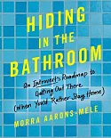 Hiding in the Bathroom: An Introvert’s Roadmap to Getting Out There (When You’d Rather Stay Home) - Library Edition