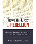 Jewish Law As Rebellion: A Plea for Religious Authenticity and Halachic Courage