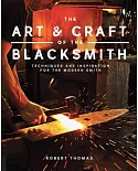 The Art and Craft of the Blacksmith: Techniques and Inspiration for the Modern Smith