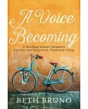 A Voice Becoming: A Yearlong Mother-Daughter Journey into Passionate, Purposed Living