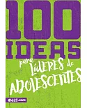 100 ideas para líderes de adolescentes/ 100 Ideas for Teen Leaders
