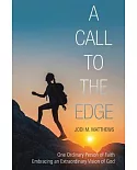 A Call to the Edge: One Ordinary Person of Faith Embracing an Extraordinary Vision of God