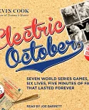 Electric October: Seven World Series Games, Six Lives, Five Minutes of Fame That Lasted Forever