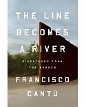 The Line Becomes a River: Dispatches from the Border