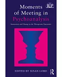 Moments of Meeting in Psychoanalysis: Interaction and Change in the Therapeutic Encounter