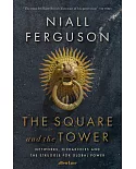 The Square and the Tower: Networks, Hierarchies and the Struggle for Global Power