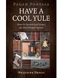 Have a Cool Yule: How-To Survive (and Enjoy) the Mid-Winter Festival