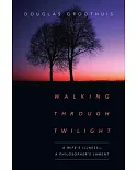 Walking Through Twilight: A Wife’s Illness--a Philosopher’s Lament