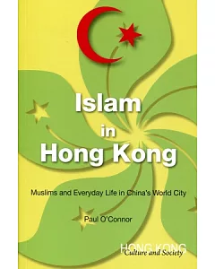 Islam in Hong Kong：Muslims and Everyday Life in China’s World City