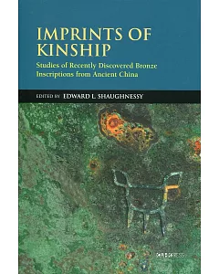 Imprints of Kinship：Studies of Recently Discovered Bronze Inscriptions from Ancient China