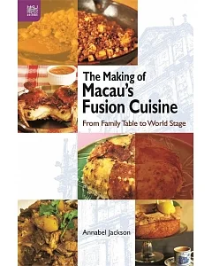 The Making of Macau’s Fusion Cuisine：From Family Table to World Stage