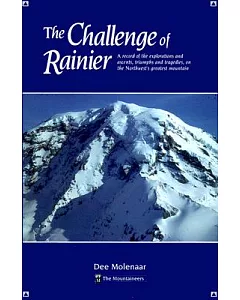 The Challenge of Rainier: A Record of the Explorations and Ascents, Triumphs and Tragedies, on the Northwest’s Greatest Mountai