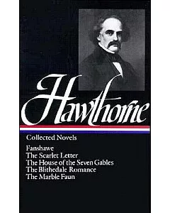 Nathaniel Hawthorne Collected Novels: Fanshawe, the Scarlet Letter, the House of the Seven Gables, the Blithedale Romance, the M