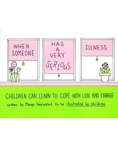 When Someone Has a Very Serious Illness: Children Learn to Cope With Loss and Change
