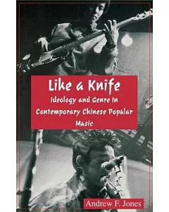 Like a Knife: Ideology and Genre in Contemporary Chinese Popular Music