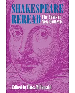Shakespeare Reread: The Texts in New Contexts