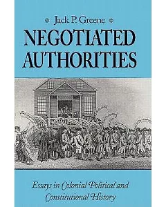 Negotiated Authorities: Essays in Colonial Political and Constitutional History