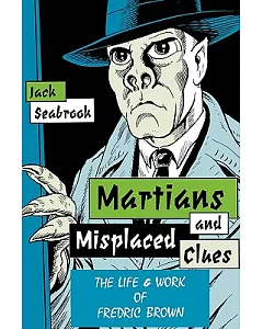 Martians and Misplaced Clues: The Life and Work of Fredric Brown