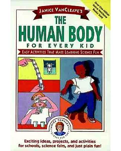 Janice Vancleave’s the Human Body for Every Kid: Easy Activities That Make Learning Science Fun