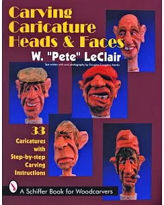 Carving Caricature Head & Faces: 33 Caricatures With Step-By-Step Carving Instructions