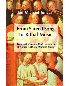 From Sacred Song to Ritual Music: Twentieth-Century Understandings of Roman Catholic Worship Music