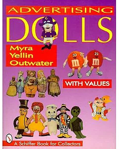 Advertising Dolls: The History of American Advertising Dolls from 1900-1990