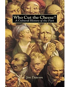 Who Cut the Cheese?: A Cultural History of the Fart