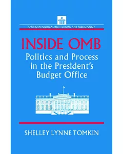 Inside Omb: Politics and Process in the President’s Budget Office