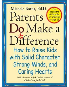 Parents Do Make a Difference: How to Raise Kids With Solid Character, Strong Minds, and Caring Hearts