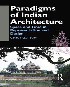 Paradigms of Indian Architecture: Space and Time in Representation and Design