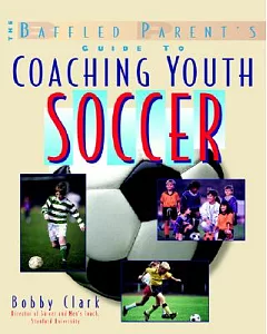 The Baffled Parent’s Guide to Coaching Youth Soccer