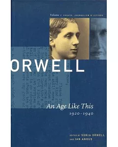 George Orwell: An Age Like This 1920-1940 : The Collected Essays, Journalism & Letters