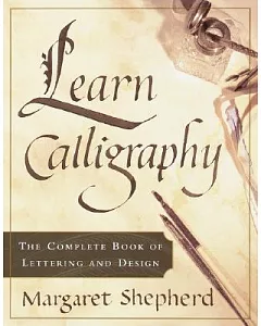 Learn Calligraphy: The Complete Book of Lettering and Design
