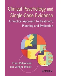Clinical Psychology and Single-Case Evidence: A Practical Approach to Treatment Planning and Evaluation