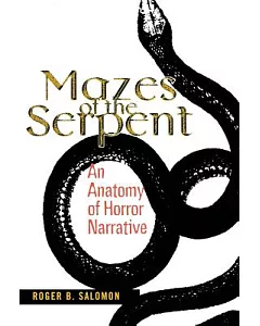 Mazes of the Serpent: An Anatomy of Horror Narrative