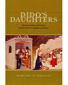 Dido’s Daughters: Literacy, Gender, and Empire in Early Modern England and France