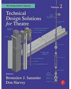Technical Design Solutions for Theatre: The Technical Brief Collection