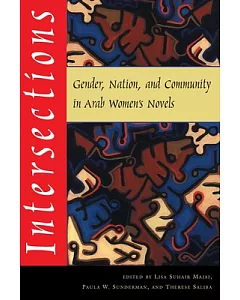 Intersections: Gender, Nation, and Community in Arab Women’s Novels