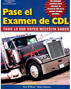 Pase El Examen De Cdl : Todo Lo Que Usted Necesita Saber / Pass The CDL Exam: Todo Lo Que Usted Necesita Saber