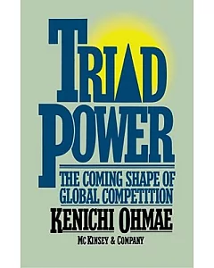 Triad Power: The Coming Shape of Global Competition