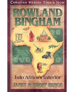 RoWlAnd BinghAM: Into AfricA’s Interior