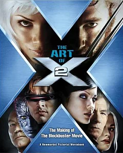 The Art of X2: The Making of the Blockbuster Movie