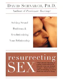 Resurrecting Sex: Solving Sexual Problems and Revolutionizing Your Relationship