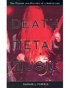 Death Metal Music: The Passion and Politics of a Subculture